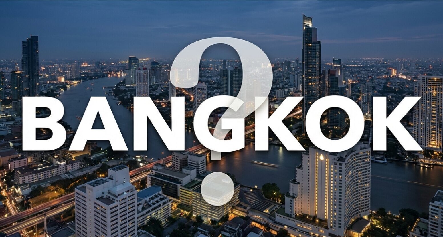 バンコクの煌びやかな高層ビル群の夜景の上に、大きく「BANGKOK?」という文字と疑問符が重なっている画像
